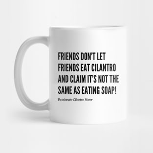 Friends Don’t Let Friends Eat Cilantro Mug